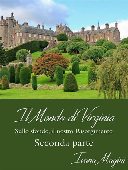 Il mondo di Virginia. Sullo sfondo, il nostro Risorgimento. Vol. 2 - Ivana Magini - ebook