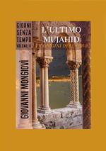 L' ultimo Mujahid. Le origini dell'odio. Giorni senza tempo. Vol. 2