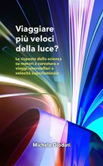 Viaggiare più veloci della luce? Le risposte della scienza su motori a curvatura e viaggi interstellari a velocità superluminale