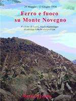 Ferro e fuoco su Monte Novegno. Eroismo di alpini, fanti e kaiserjäger al culmine della Strafexpedition