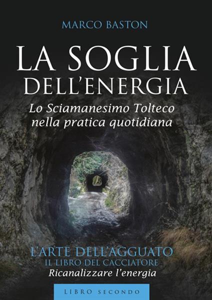 La soglia dell'energia. Vol. 2: L' arte dell'agguato - Marco Baston - copertina