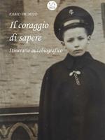 Il coraggio di sapere. Itinerario autobiografico