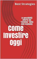 Come investire oggi. Le possibilità offerte dal «sistema» della new economy