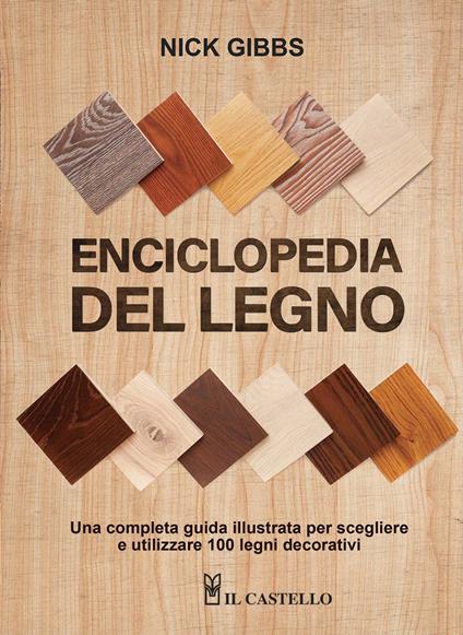 Enciclopedia del legno. Una guida completa illustrata per scegliere ed utilizzare 100 legni. Ediz. a spirale - Nick Gibbs - copertina