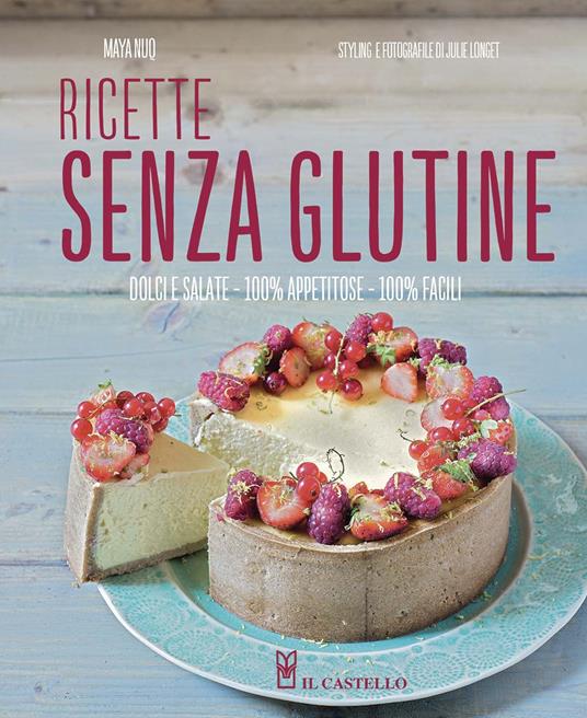 Ricette senza glutine. Dolci e salate, 100% appetitose, 100% facili. Ediz. illustrata - Maya Nuq - copertina