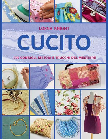 Cucito. 300 consigli, metodi e trucchi del mestiere - Lorna Knight - copertina