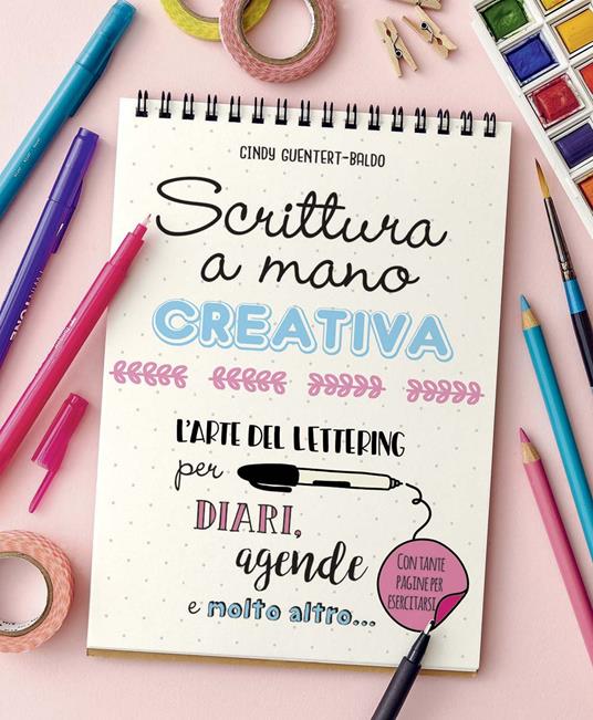 Scrittura a mano creativa. L'arte del lettering per diari, agende e molto altro... - Cindy Guentert-Baldo - copertina