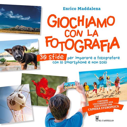 Giochiamo con la fotografia. 30 sfide per imparare a fotografare con lo smartphone e non solo. Ediz. illustrata - Enrico Maddalena - copertina