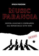 Music paranoia. Misteri, leggende e cospirazioni dal mondo delle sette note