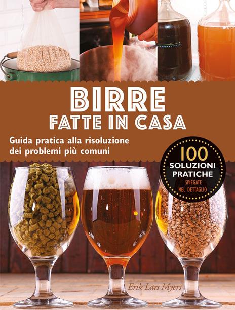 Birre fatte in casa. Guida pratica alla risoluzione dei problemi più comuni - Lars Eric Myers - copertina