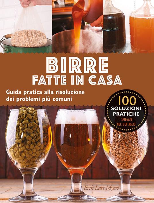 Birre fatte in casa. Guida pratica alla risoluzione dei problemi più comuni - Lars Eric Myers - copertina