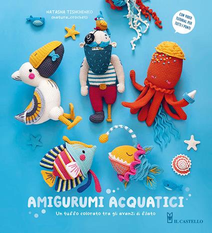 Amigurumi acquatici - Natasha Tishchenko - Libro - Il Castello - Cucito,  ricamo, tessitura