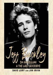 Libro Jeff Buckley. Da Hallelujah a The Last Goodbye Dave Lory Jim Irvin