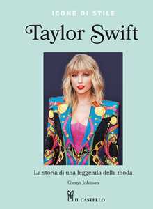 Libro Taylor Swift. La storia di una leggenda della moda. Icone di stile Glenys Johnson