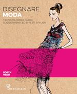 Disegnare moda. Tecniche passo passo suggerimenti ed effetti stylish