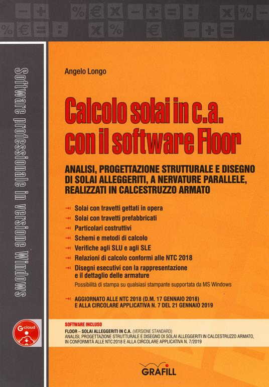 Calcolo solai in c.a. con il software Floor. Analisi, progettazione strutturale e disegno di solai alleggeriti, a nervature parallele, realizzati in calcestruzzo armato. Con software - Angelo Longo - copertina