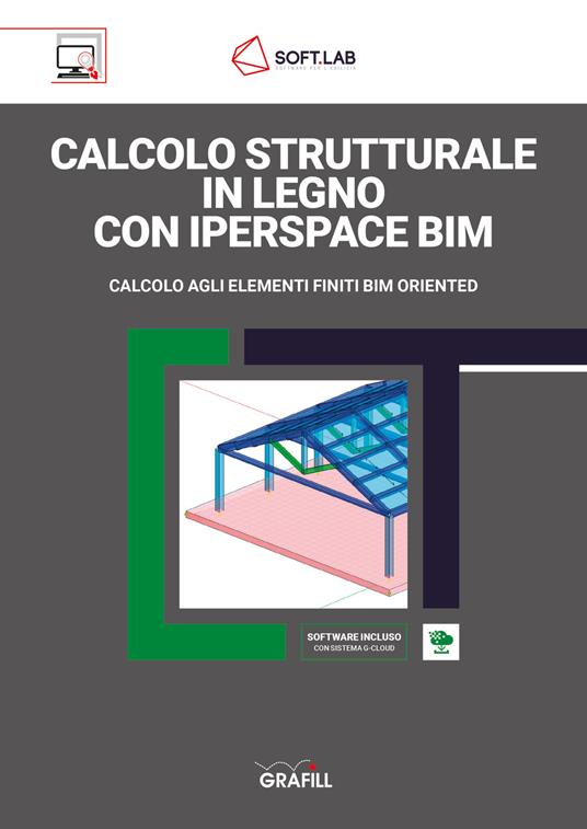 Calcolo strutturale in legno con IperSpace BIM. Calcolo agli elementi  finiti BIM oriented. Con Software - Soft.Lab - Libro - Grafill - |  laFeltrinelli