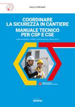 Coordinare la sicurezza in cantiere. Manuale tecnico per CSP e CSE