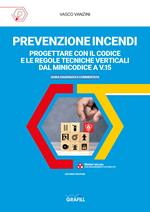 Prevenzione incendi: progettare con il Codice e le regole tecniche verticali dal Minicodice a V.15. Guida ragionata e commentata. Con Contenuto digitale per accesso on line