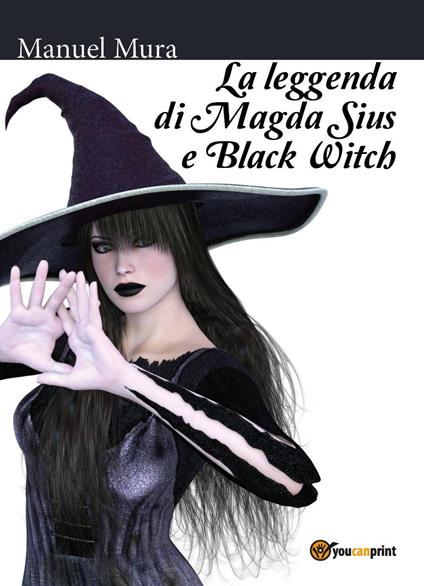 La leggenda di Magda Sius e Black Witch - Manuel Mura - copertina