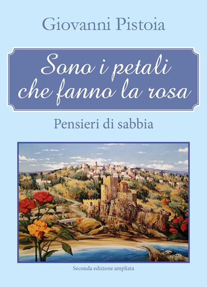 Sono i petali che fanno la rosa. Pensieri di sabbia - Giovanni Pistoia - copertina