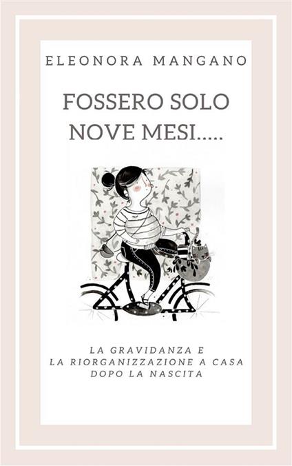 Fossero solo nove mesi... La gravidanza e la riorganizzazione a casa dopo la nascita - Eleonora Mangano - ebook