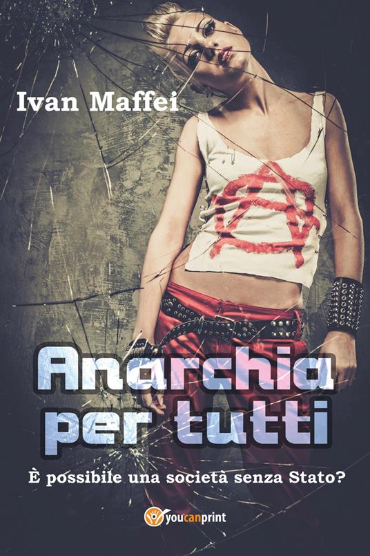 Anarchia per tutti. È possibile una società senza Stato? - Ivan Maffei - copertina