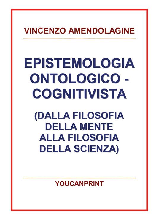 Epistemologia ontologico-cognitivista (dalla filosofia della mente alla filosofia della scienza) - Vincenzo Amendolagine - copertina