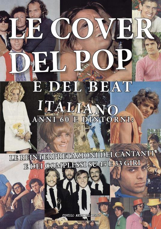 Le cover del pop e del beat italiano anni 60 e dintorni: le  reinterpretazioni dei cantanti e dei complessi su 45 e 33 giri - Circolo  amici del vinile - Libro - Youcanprint - | Feltrinelli