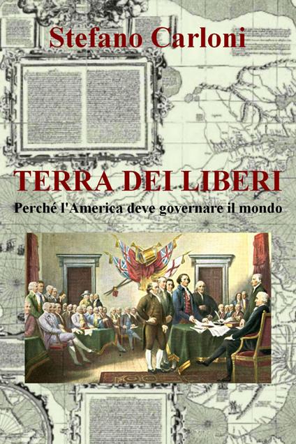 Terra dei liberi. Perché l'America deve governare il mondo - Stefano Carloni - copertina