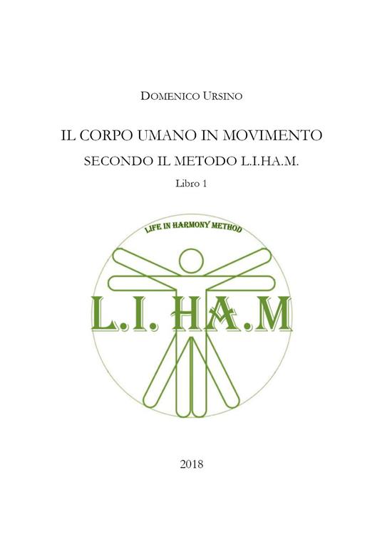 Il corpo umano in movimento secondo il metodo L.I.H.A.M.. Vol. 1 - Domenico Ursino - copertina