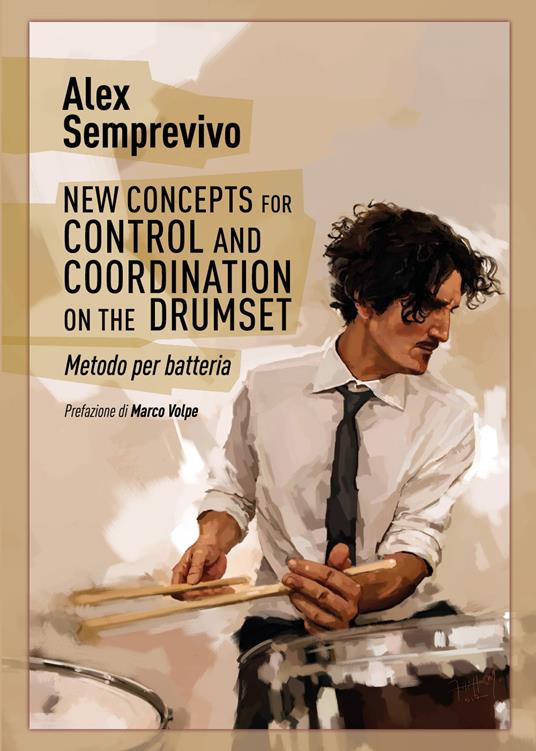 New concepts for control and coordination on the drumset. Metodo per batteria. Ediz. italiana - Alex Semprevivo - copertina