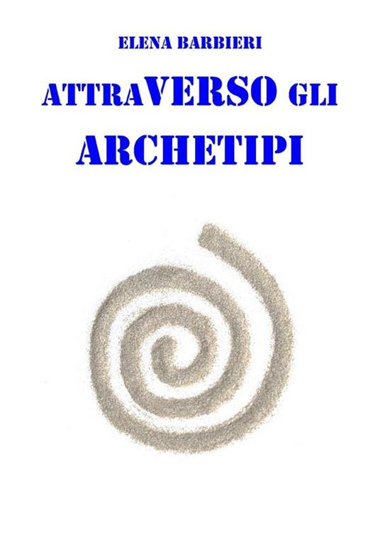 Attraverso gli archetipi - Elena Barbieri - ebook