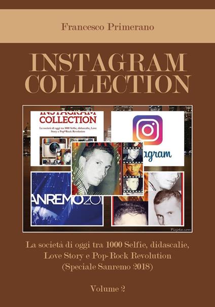 Instagram collection. La società di oggi tra 1000 selfie, didascalie, love story e pop-rock revolution. Vol. 2: Speciale Sanremo 2018. - Francesco Primerano - copertina