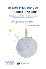 Imparo l'italiano con il Piccolo Principe: libro, glossario e audiolibro. Per gli studenti di lingua italiana livello B2. Con audiolibro