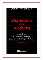 Dizionario della violenza. Le mille voci della violenza antropica presenti nella lingua italiana