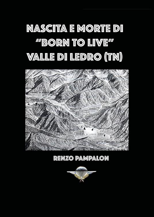 Nascita e morte di «Born to live». Valle di Ledro (TN) - Renzo Pampalon - copertina