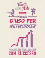 Manuale d'uso per networker. 7 segreti per sponsorizzare con successo