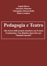 Pedagogia e teatro. Alla ricerca delle proprie maschere con il teatro d'animazione. Una didattica innovativa per «bambini speciali»