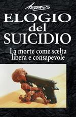 Elogio del suicidio. La morte come scelta libera e consapevole