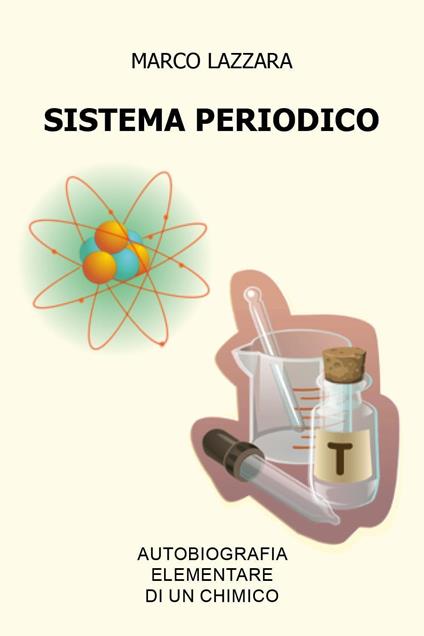 Sistema periodico. Autobiografia elementare di un chimico - Marco Lazzara - copertina