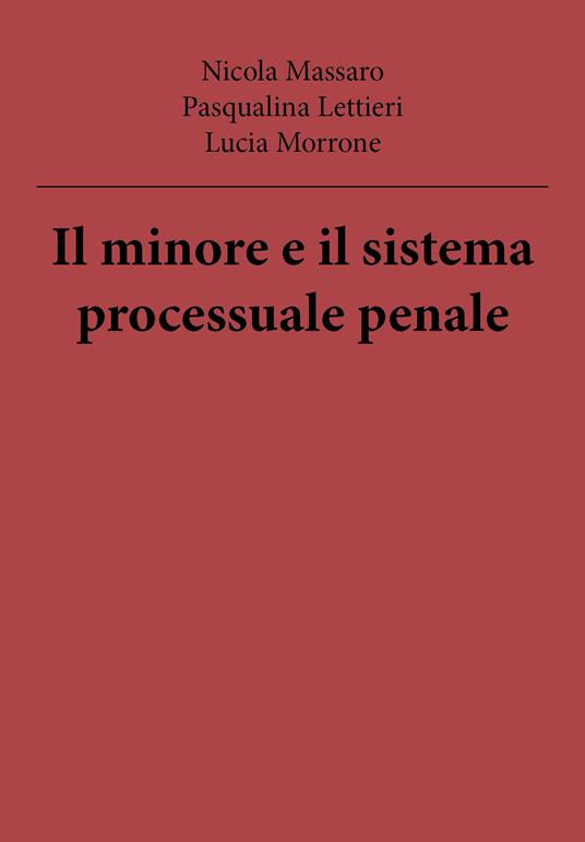 Il minore e il sistema processuale penale - Nicola Massaro,Pasqualina Lettieri,Lucia Morrone - copertina