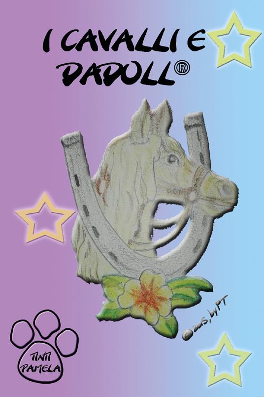 I cavalli e Dadoll. Ediz. illustrata - Pamela Tinti - copertina