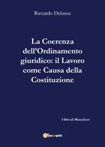 La coerenza dell'ordinamento giuridico-Il lavoro come «causa» della Costituzione