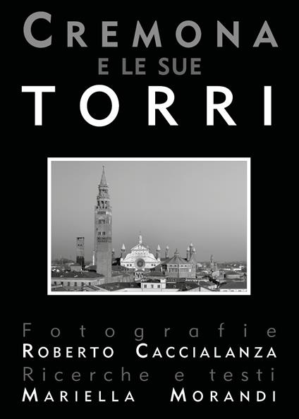 Cremona e le sue torri. Ediz. illustrata - Mariella Morandi - copertina