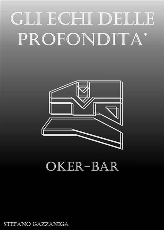 Gli echi delle profondità. Oker-Bar - Stefano Gazzaniga - ebook