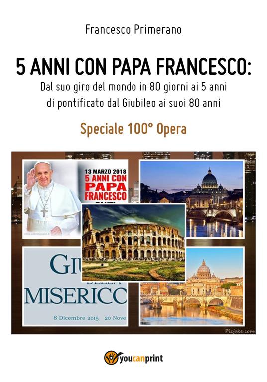 5 anni con papa Francesco. Dal suo giro del mondo in 80 giorni ai 5 anni di pontificato dal giubileo ai suoi 80 anni - Francesco Primerano - copertina