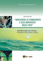 Manuale in: «educazione ai cambiamenti e alle difficoltà della vita». Ritrovare se stessi perdendosi tra sogni, desideri e speranze