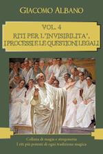 Collana di magia e stregoneria. I riti più potenti di ogni tradizione magica. Vol. 4: Riti per l'invisibilità, i processi e le questioni legali.