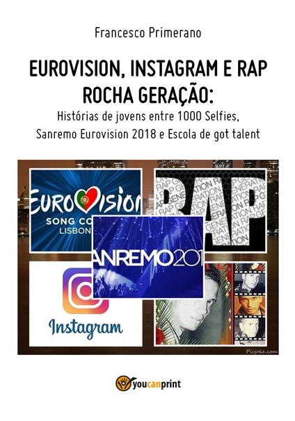 Eurovision, Instagram e rap, rock generation. Storie di giovani tra 1000 social, selfie, Sanremo-Eurovision 2018 e Scuola's got talent. Ediz. portoghese - Francesco Primerano - copertina